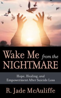 cover of the book Wake Me from the Nightmare: Hope, Healing, and Empowerment After Suicide Loss