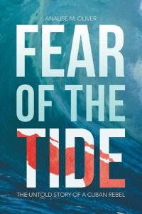 cover of the book Fear of the Tide: The Untold Story of a Cuban Rebel