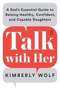 cover of the book Talk with Her: A Dad's Essential Guide to Raising Healthy, Confident, and Capable Daughters