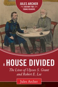 cover of the book A House Divided: The Lives of Ulysses S. Grant and Robert E. Lee