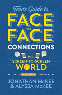 cover of the book The Teen's Guide to Face-to-Face Connections in a Screen-to-Screen World: 40 Tips to Meaningful Communication