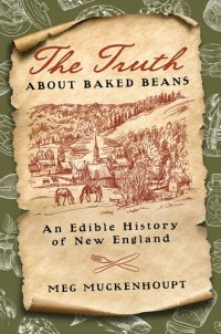 cover of the book The Truth about Baked Beans: An Edible History of New England