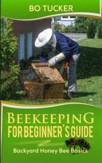 cover of the book Beekeeping for Beginner's Guide: Backyard Honey Bee Basics