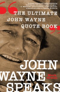 cover of the book John Wayne Speaks: The Ultimate John Wayne Quote Book