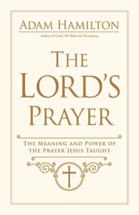 cover of the book The Lord's Prayer: The Meaning and Power of the Prayer Jesus Taught