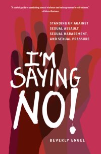 cover of the book I'm Saying No!: Standing Up Against Sexual Assault, Sexual Harassment, and Sexual Pressure