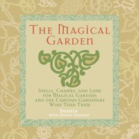 cover of the book The Magical Garden: Spells, Charms, and Lore for Magical Gardens and the Curious Gardeners Who Tend Them