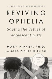 cover of the book Reviving Ophelia 25th Anniversary Edition: Saving the Selves of Adolescent Girls