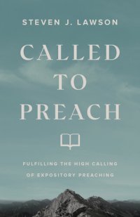 cover of the book Called to Preach: Fulfilling the High Calling of Expository Preaching