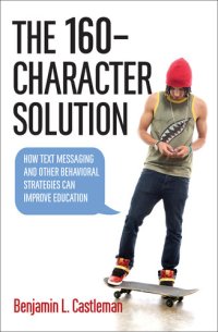 cover of the book The 160-Character Solution: How Text Messaging and Other Behavioral Strategies Can Improve Education