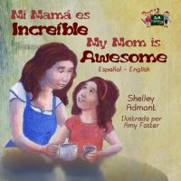 cover of the book Mi mamá es incredible- My Mom is Awesome (Spanish English Bilingual)