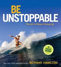 cover of the book Be Unstoppable: The Art of Never Giving Up