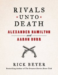 cover of the book Rivals Unto Death: Alexander Hamilton and Aaron Burr