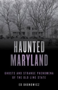 cover of the book Haunted Maryland: Ghosts and Strange Phenomena of the Old Line State