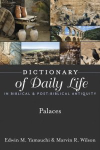 cover of the book Dictionary of Daily Life in Biblical & Post-Biblical Antiquity: Palaces