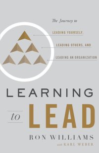 cover of the book Learning to Lead: The Journey to Leading Yourself, Leading Others, and Leading an Organization