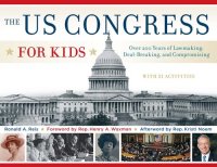 cover of the book The US Congress for Kids: Over 200 Years of Lawmaking, Deal-Breaking, and Compromising, with 21 Activities