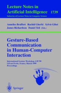 cover of the book Gesture-Based Communication in Human-Computer Interaction: International GestureWorkshop, GW’99 Gif-sur-Yvette, France, March 17-19, 1999 Proceedings