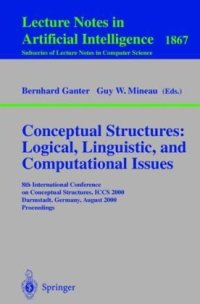 cover of the book Conceptual Structures: Logical, Linguistic, and Computational Issues: 8th International Conference on Conceptual Structures, ICCS 2000, Darmstadt, Germany, August 14-18, 2000. Proceedings