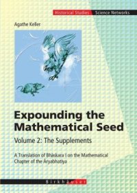 cover of the book Expounding the Mathematical Seed: Supplements: A Translation of Bhaskara I on the Mathematical Chapter of the Aryabhatiya 