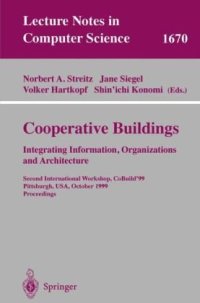 cover of the book Cooperative Buildings. Integrating Information, Organizations, and Architecture: Second International Workshop, CoBuild’99, Pittsburgh, PA, USA, October 1-2, 1999. Proceedings