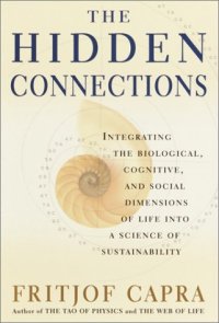 cover of the book The Hidden Connections: Integrating the Biological, Cognitive, and Social Dimensions of Life Into a Science of Substainability