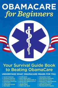 cover of the book ObamaCare for Beginners: Your Survival Guide Book to Beating ObamaCare