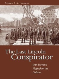 cover of the book The Last Lincoln Conspirator: John Surratt's Flight from the Gallows