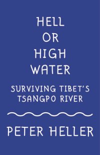 cover of the book Hell or High Water: Surviving Tibet's Tsango River