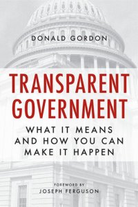 cover of the book Transparent Government: What It Means and How You Can Make It Happen