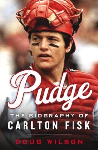 cover of the book Pudge: The Biography of Carlton Fisk