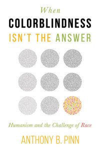 cover of the book When Colorblindness Isn't the Answer: Humanism and the Challenge of Race