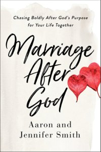 cover of the book Marriage After God: Chasing Boldly After God's Purpose for Your Life Together