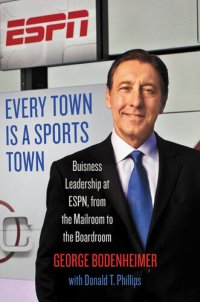 cover of the book Every Town Is a Sports Town: Business Leadership at ESPN, from the Mailroom to the Boardroom