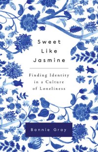 cover of the book Sweet Like Jasmine: Finding Identity in a Culture of Loneliness