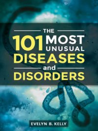 cover of the book The 101 Most Unusual Diseases and Disorders