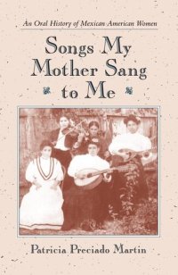 cover of the book Songs My Mother Sang to Me: An Oral History of Mexican American Women