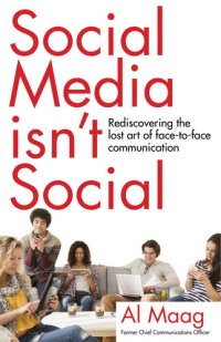 cover of the book Social Media Isn't Social: Rediscovering the Lost Art of Face-To-Face Communication