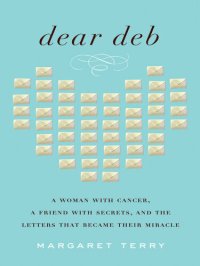 cover of the book Dear Deb: A Woman with Cancer, a Friend with Secrets, and the Letters That Became Their Miracle