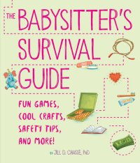 cover of the book The Babysitter's Survival Guide: Fun Games, Cool Crafts, Safety Tips, and More!