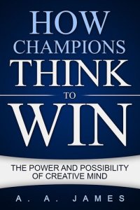 cover of the book How Champions Think to Win: The Power and Possibility of Creative Mind