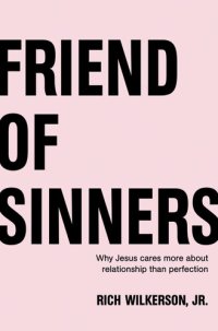 cover of the book Friend of Sinners: Why Jesus Cares More About Relationship Than Perfection