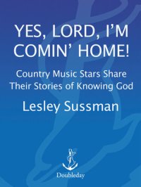 cover of the book Yes, Lord, I'm Comin' Home!: Country Music Stars Share Their Stories of Knowing God