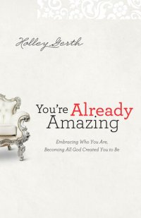 cover of the book You're Already Amazing: Embracing Who You Are, Becoming All God Created You to Be