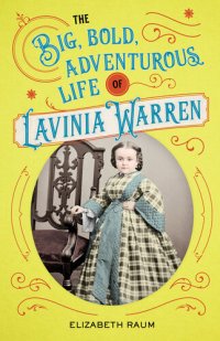 cover of the book The Big, Bold, Adventurous Life of Lavinia Warren