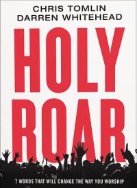 cover of the book Holy Roar: 7 Words That Will Change The Way You Worship
