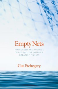 cover of the book Empty Nets: How Greed and Politics Wiped Out the World's Greatest Fishery