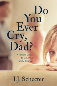 cover of the book Do You Ever Cry, Dad?: A Father's Guide to Surviving Family Breakup