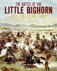 cover of the book The Battle of the Little Bighorn: Both Sides of the Story