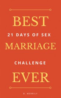 cover of the book Best Marriage Ever: 21 Days of Sex Challenge